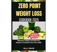Zero Point Weight Loss Cookbook 2025: Effortless, Healthy, and Guilt-Free Recipes to Transform Your Life in 2025