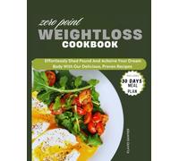 Zero Point Weight Loss Cookbook: Effortlessly Shed Pound And Achieve Your Dream Body With Our Delicious, Proven Recipes