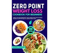 Zero Point Weight Loss Cookbook for Beginners: 120 Simple Low-Point Breakfast, Lunch, Dinner, Soup, Salad & Snack Recipes to Support Healthy, Lasting Weight Loss
