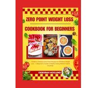ZERO POINT WEIGHT LOSS COOKBOOK FOR BEGINNERS: 250+ Easy & Delicious, Yummy, And Stress-Free Recipes Combine With The Best Of Low-Carb Diets And Metabolism Acceleration For Maximum Weight Loss