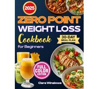 ZERO POINT WEIGHT LOSS COOKBOOK FOR BEGINNERS: 70+ Easy Zero Point Recipes With A 30-Day Meal Plan, Rescue Meals & Smart Tips For Effortless Weight Loss