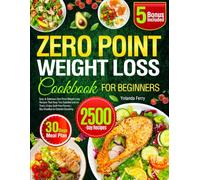 Zero Point Weight Loss Cookbook for Beginners: Easy & Delicious Zero Point Weight Loss Recipes That Keep You Satisfied and on Track | Enjoy Guilt-Free Flavors | Say Goodbye to Calories Counting