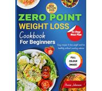 ZERO POINT WEIGHT LOSS COOKBOOK FOR BEGINNERS: Easy Recipes to Lose Weight and Live Healthily Without Counting Calories