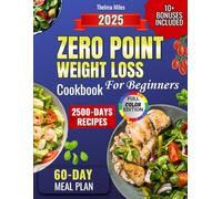 Zero Point Weight Loss Cookbook for beginners: No More Counting Calories or Feeling Deprived - Discover Easy and Delicious Recipes to Shed Pounds and Regain Control of Your Weight [Full-Color Edition]