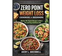 Zero Point Weight Loss Cookbook for Beginners: Quick, No-Count Recipes to Burn Fat and Stay Full Naturally