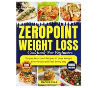 ZERO POINT weight-loss cookbook for beginners: Simple, No-count Recipes to Lose Weight Effortlessly and Feel Every day