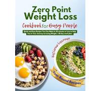 ZERO POINT WEIGHT LOSS COOKBOOK FOR BUSY PEOPLE: Quick and Easy Recipes You Can Make In 30 minutes or Less to Help You in Your Journey to Losing ... Meal Plan. (Zero Point Weight Loss Cooking)