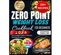 Zero Point Weight Loss Cookbook: The Complete Guide to Effortless, Satisfying Weight Loss