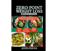 ZERO POINT WEIGHT LOSS COOKBOOK: The Kitchen That Changes Your Life Healthy Dishes, Slim Body, Discover the Secret to Happy Weight Loss