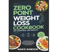 Zero Point Weight Loss Cookbook: The Super Easy No Calorie Counting for Beginners, and Seniors Over 50 To Burn Fat with Watchers Inspired Mediterranean Recipes and GLP-1 Meals For Ultimate Wellness