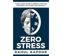 Zero Stress: A simple guide on how to embrace stress and transform it into growth and prosperity (Project Zero: The Inner Reset Series)