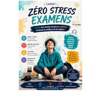 Zéro Stress Examens: Carnet anti-stress interactif pour enfants (11-14 ans) : 8 outils pour gérer le stress, prendre confiance et réussir sereinement