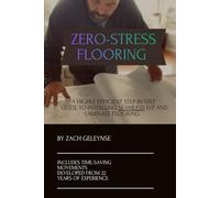 Zero-Stress Flooring: A Highly Efficient Step-By-Step Guide To Installing Seamless LVP and Laminate Flooring