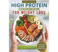 Zero-Stress High Protein Cookbook for Weight Loss: Easy, Flavorful High-Protein Low Carb Recipes +60-Day Plan to Burn Fat, Build Strength, & Crush Cravings Without Feeling Hungry
