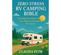 ZERO STRESS RV CAMPING BIBLE: Everything You Need to Know for a Relaxed and Enjoyable RV Journey