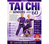 Zero-Stress Tai Chi for Seniors over 60: The Complete 6-Week Healthy Aging Progression Program from Gentle Chair Seated Moves to Lose Weight, Regain Balance, Ease Joint Pain & Walk With Confidence