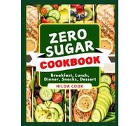 ZERO SUGAR COOKBOOK: Delicious Naturally Sweet Recipes for Energy, Weight Balance, and Stable Blood Sugar