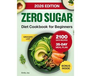 Zero Sugar Diet Cookbook for Beginners: The Complete Guide with 2100 Days of Easy & Delicious Sugar-Free Recipes to Stop Cravings and Detox Naturally. ... Diet Made Simple: Easy & Delicious Recipes)