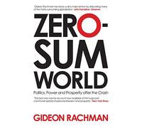 Zero-Sum World: Politics, Power and Prosperity After the Crash