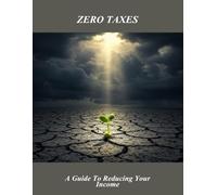Zero Taxes: A Guide To Reducing Your Income