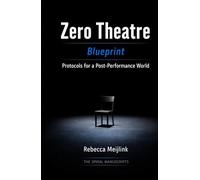 Zero Theatre: Blueprint - Protocols for a Post-Performance World