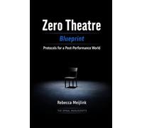 Zero Theatre: Blueprint - Protocols for a Post-Performance World