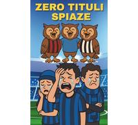 ZERO TITULI - SPIAZE: LIBRO DA COLORARE SUL CALCIO - RIPERCORRI I SUCCESSI DELL'INTER CAMPIONE DI NIENTE - REGALO PER TIFOSO