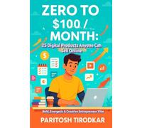 Zero to $100/Month: 25 Digital Products Anyone Can Sell Online