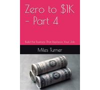 Zero to $1K - Part 4: Build the Business That Replaces Your Job