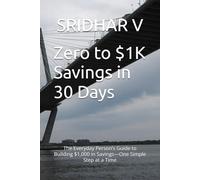 Zero to $1K Savings in 30 Days: The Everyday Person’s Guide to Building $1,000 in Savings-One Simple Step at a Time