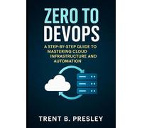 ZERO TO DEVOPS: A STEP-BY-STEP GUIDE TO MASTERING CLOUD INFRASTRUCTURE AND AUTOMATION