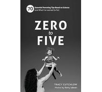 Zero to Five: 70 Essential Parenting Tips Based on Science (and What I ve Learned So Far)
