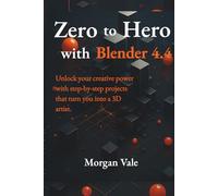 Zero to Hero with Blender 4.4: Unlock your creative power with step-by-step projects that turn you into a 3D artist. (Pixel to Polygon Chronicles: Master 2D & 3D Graphics for Modern Game Development)