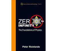 ZERO TO INFINITY: THE FOUNDATIONS OF PHYSICS: 41 (Series on Knots & Everything)