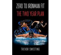 Zero to Ironman Fit: The Two Year Plan