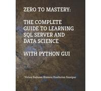 ZERO TO MASTERY: THE COMPLETE GUIDE TO LEARNING SQL SERVER AND DATA SCIENCE WITH PYTHON GUI