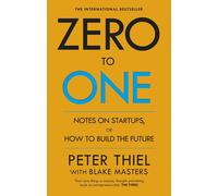 Zero to One: Notes on Start Ups, or How to Build the Future