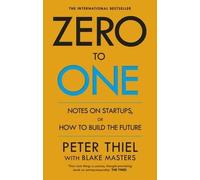 Zero to One : Notes on Start Ups, or How to Build the Future