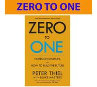 Zero to One: Notes on Start Ups, or How to Build the Future