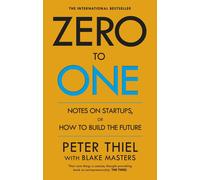 Zero to One: Notes on Start Ups, or How to Build the Future by Peter Thiel (Engl