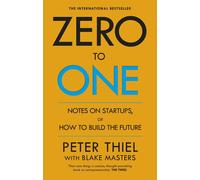 Zero to One: Notes on Start Ups, or How to Build the Future by Peter Thiel (Engl