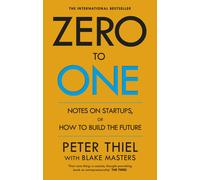 Zero to One Notes on Start Ups or How to Build the Future the New the New the Ne