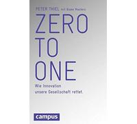 Zero to One: Wie Innovation unsere Gesellschaft, Thiel, Masters, Neubauer.