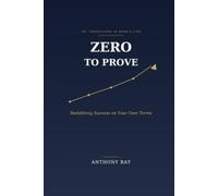 Zero to Prove: Redefining Success on Your Own Terms