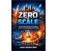 Zero to Scale: The Definitive Framework for Building, Funding, and Sustaining High-Growth Startups: 1 (Money & Business Books By Sanjay Mandavi)