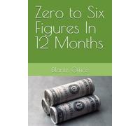 Zero to Six Figures In 12 Months
