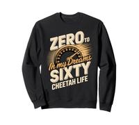 Zero To Sixty In My Dreams Cheetah Life Speedometer Sweatshirt