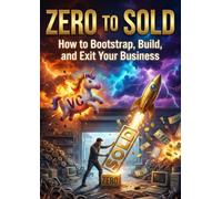 Zero to Sold: How to Bootstrap, Build, and Exit Your Business
