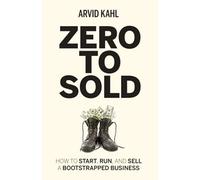 Zero to Sold: How to Start, Run, and Sell a Bootstrapped Business