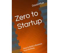 Zero to Startup: How to Build a Business from Nothing